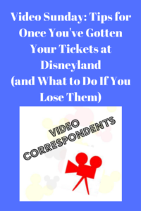 Video Sunday- Tips for Once You've Gotten Your Tickets at Disneyland (and What to Do If You Lose Them)